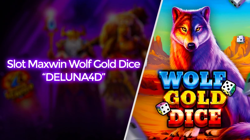 Full Senyum! Slot Maxwin Wolf Gold Dice di Situs DELUNA4D