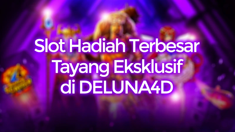 Slot Hadiah Terbesar Minggu Ini Tayang Eksklusif di DELUNA4D